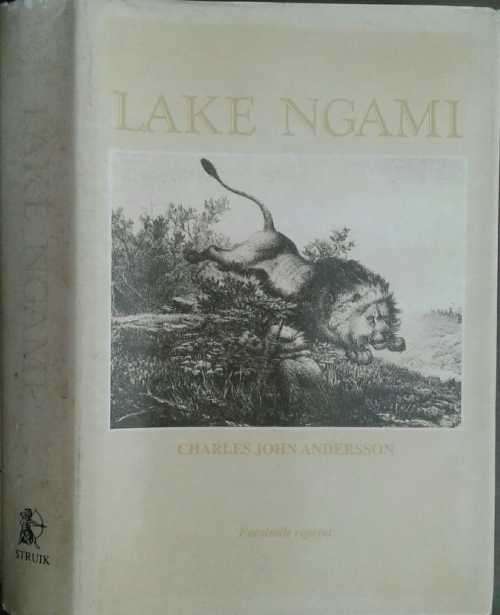 Lake Ngami or Explorations & Discovery South Western Africa by C J Andersson