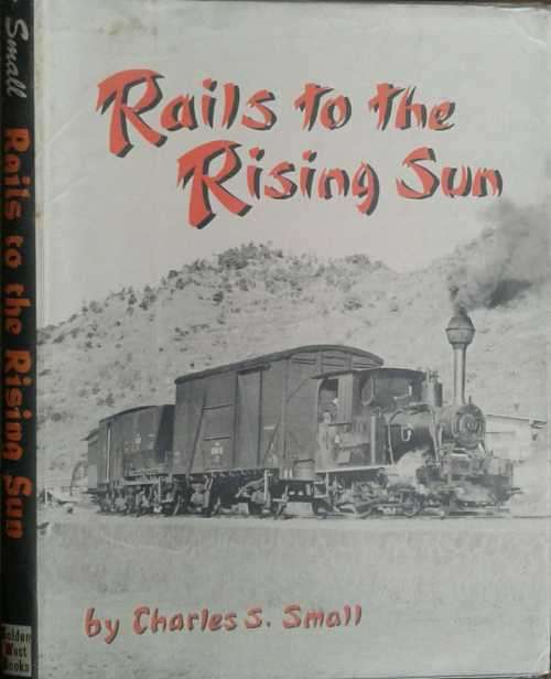 Rails to The Rising Sun by Charles S Small