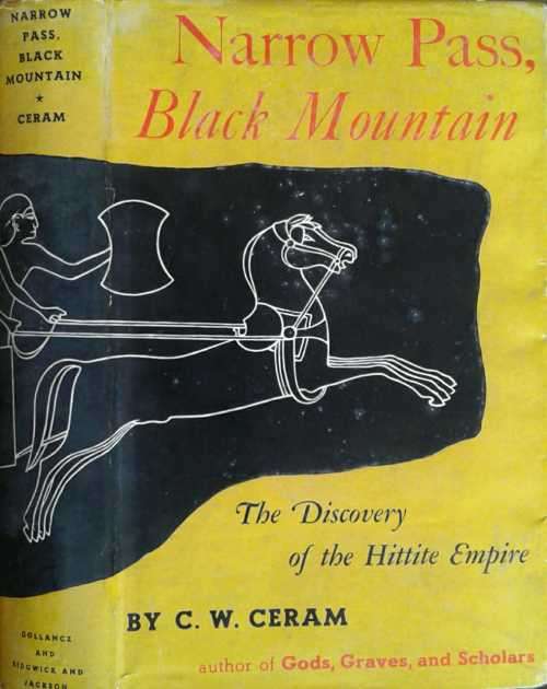 Narrow Pass, Black Mountain, The Discovery of the Hittite Empire by C W Ceram