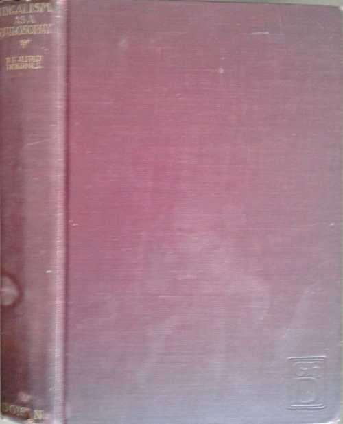 Idealism As a Philosophy by R F Alfred Hoernle