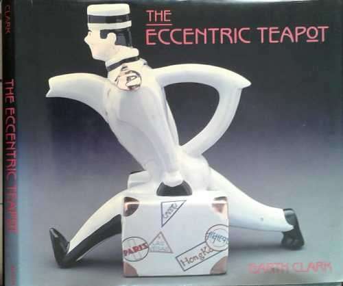 The Eccentric Teapot by Garth Clark