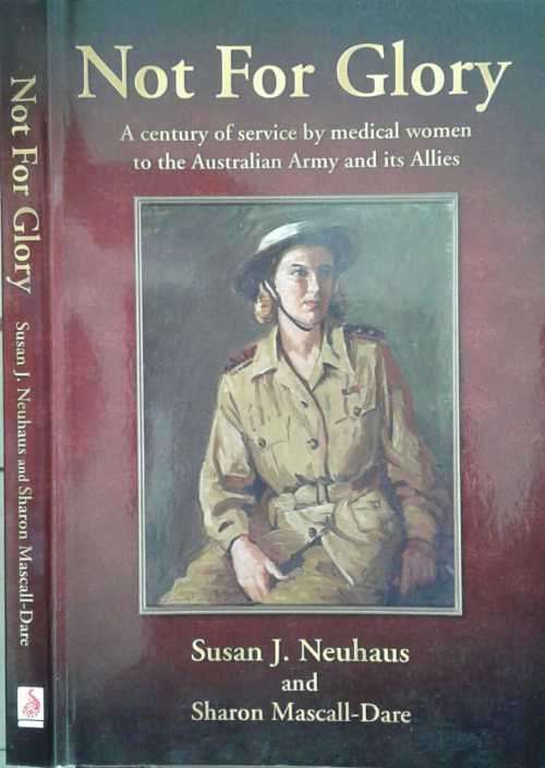 Not For Glory, A Century of service by Medical Women to the Australian Army & its Allies by Neuhaus