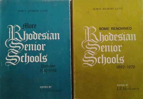 Rhodesian Senior Schools 2 volumes, Some Renowned & More1892 to 1982 by I P MacLaren