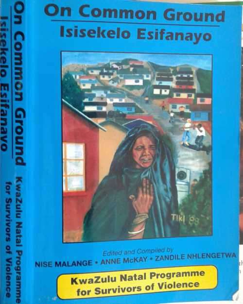 On Common Ground by Isisekelo Esifanayo, Natal Programme for Survivors of Violence