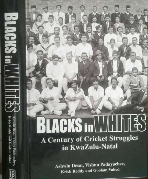 Blacks in Whites A Century of Cricket Struggles in KwaZuluy Natal by Ashwin Desai et al