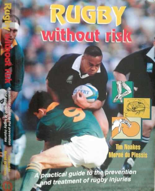 Rugby Without Risk A Practical guide to the Prevention and Treatment of Rugby Injuries by Noakes