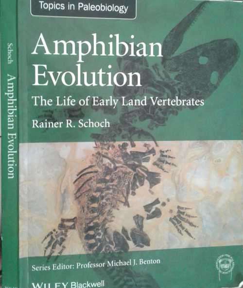 Amphibian Evolution, The Life of Early Land Vertebrates by Rainer R Schoch, Paleobiology