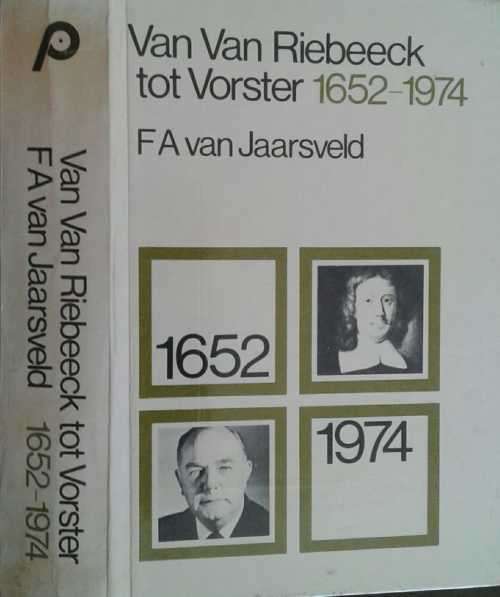 Van Van riebeeck tot Vorster 1652-1974 by F A van Jaarsveld