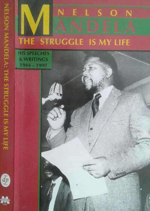 Nelson Mandela The Struggle is my Life His Speeches and Writings 1944-1990