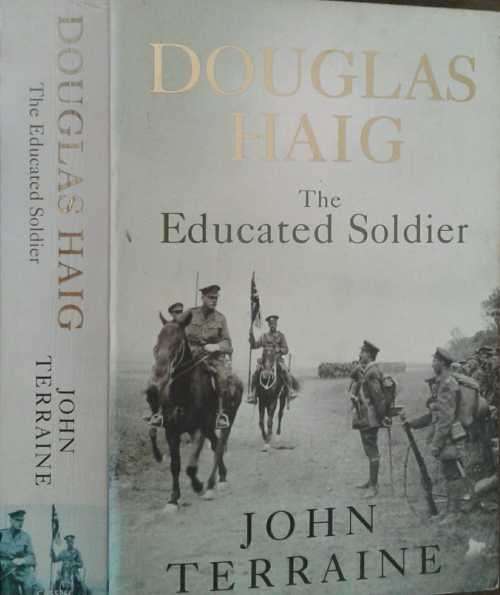 Douglas Haig the Educated Sioldier by John Terraine