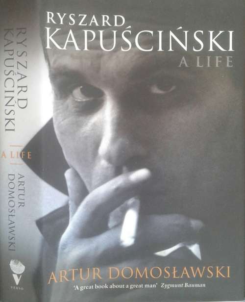 Ryszard Kapuscinski A Life by Artur Domoslawski