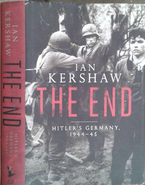 The End, Hitler`s Germany 1944-45 by Ian Kershaw