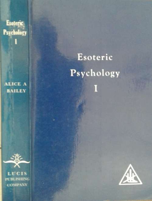Esoteric Psychology Volume 1 A treatise on the seven rays by Alice A Bailey