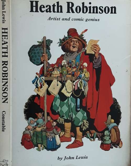 Heath Robinson Artist and Comic Genius by John Lewis