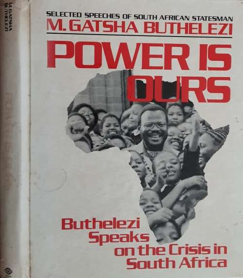 Power is Ours, Buthelezi Speaks on the Crisis in South Africa by M Gatsha Buthelezi **SIGNED COPY**