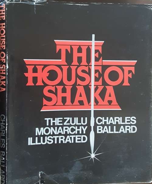 The House of Shaka The Zulu Monarchy Illustrated by Charles Ballard