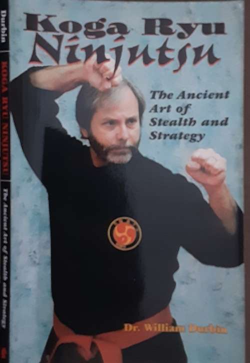 Koga Ryu Ninjutsu, The Ancient Art of Stealth and Stratergy by Dr William Durbin