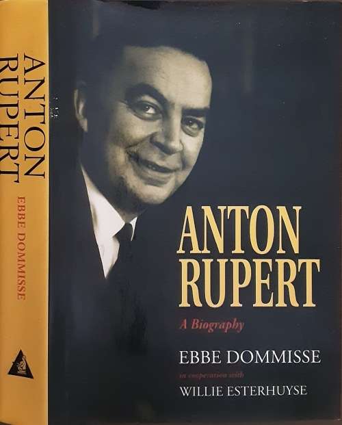 Anton Rupert A Biography by Ebbe Dommisse