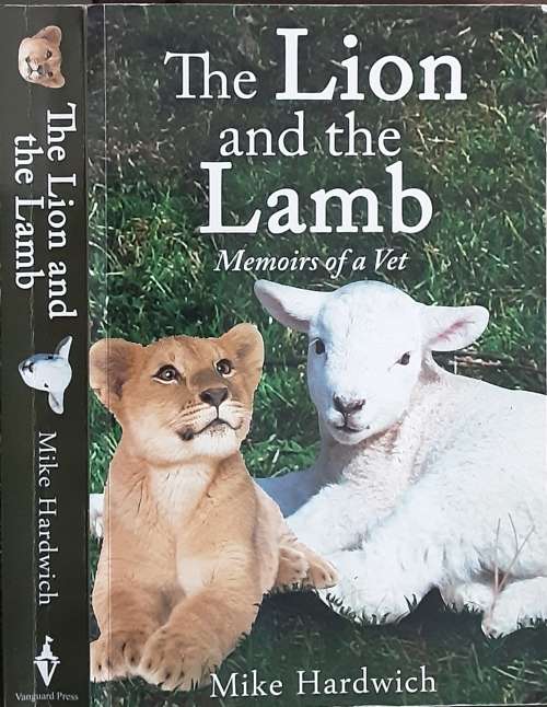 The Lion and the Lamb, Memoirs of a Vet by Mike Hardwich **SIGNED COPY**