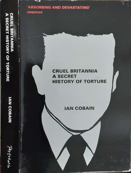 Cruel Britannia, A Secret History of Torture by Ian Cobain