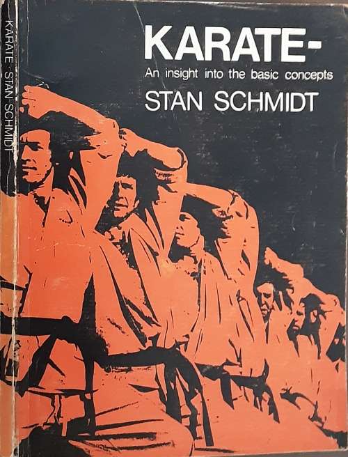 Karate- An Insight into the basic concepts by Stan Schmidt