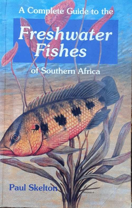 A Complete Guide to the Freshwater Fishes of Southern Africa by Paul Skelton