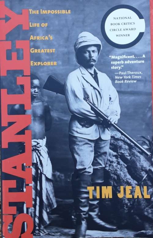 Stanley, The Impossible Life of Africa`s Greatest Explorer by Tim Jeal