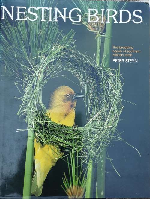 Nesting Birds, The Breeding Habit of Southern African Birds by Peter Steyn