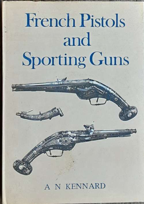 French Pistols and Sporting Guns by A N Kennard