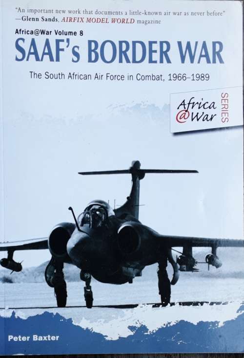 SAAF`s Border War The S African Air Force in Combat 1966-1989 by Peter Baxter
