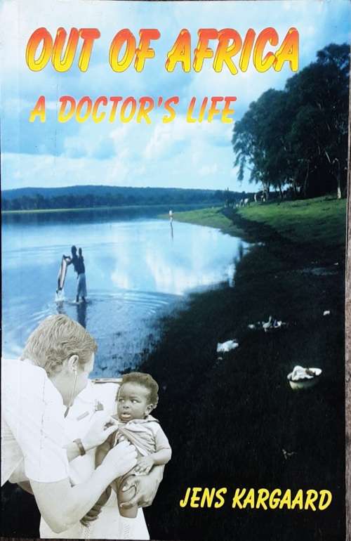 Out of Africa A Doctor`s Life by Jens Kargaard