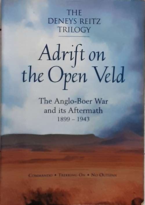 Adrift on the Open Veld The Anglo Boer War and its Aftermath 1899-1943 by Deneys Reitz