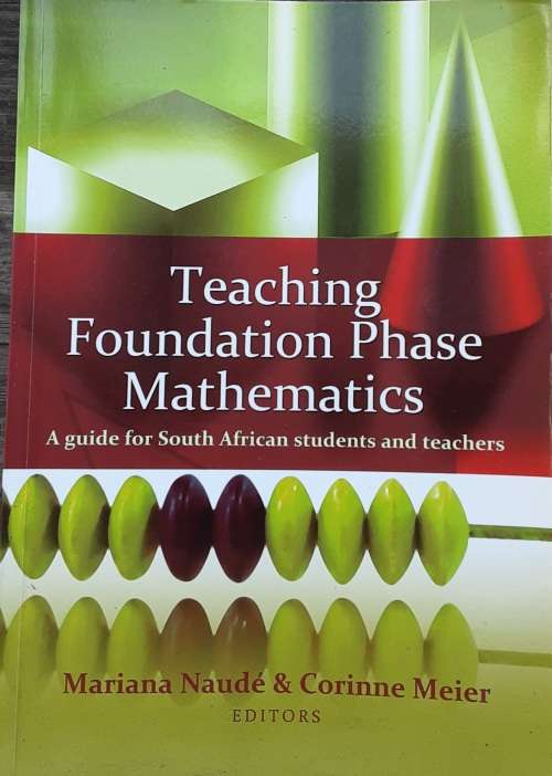 Teaching Foundation Phase Mathematics, A Guide for S A Students and Teachers by Naude and Meier