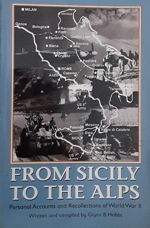 FRom Sicily To The Alps Personal Accounts and Recollections of World War II by Glynn Hobbs