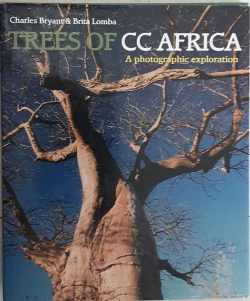 Trees of CC Africa A Photographic Exploration by Charles Bryant and Brita Lomba