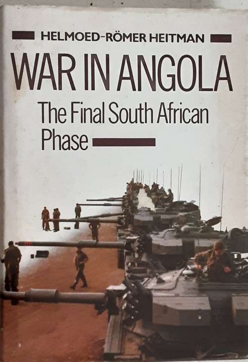 War In Angola, The Final South African Phase by Helmoed-Roemer Heitman