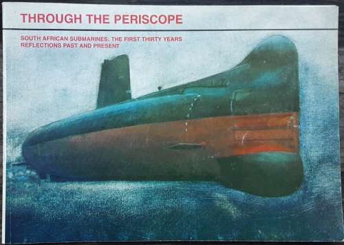 Through The Periscope, South African Submarines The First Thirty Years **Scarce**