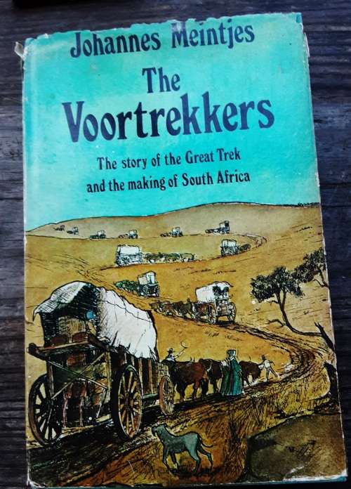 The Voortrekkers, The Story of the Great Trek by Johannes Meintjes