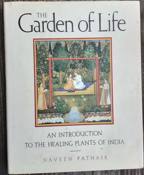 The Garden of Life, An Introduction to the Healing Plants of India by Naveen Patnik