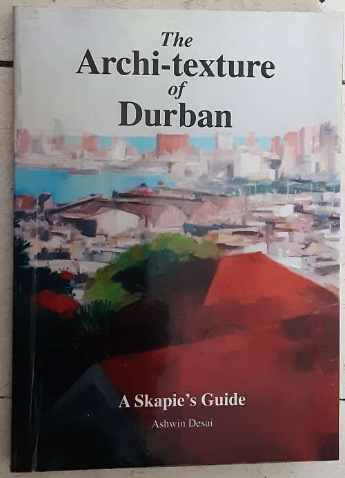 The Archi-Texture of Durban, A Skapie`s Guide by Ashwin Desai
