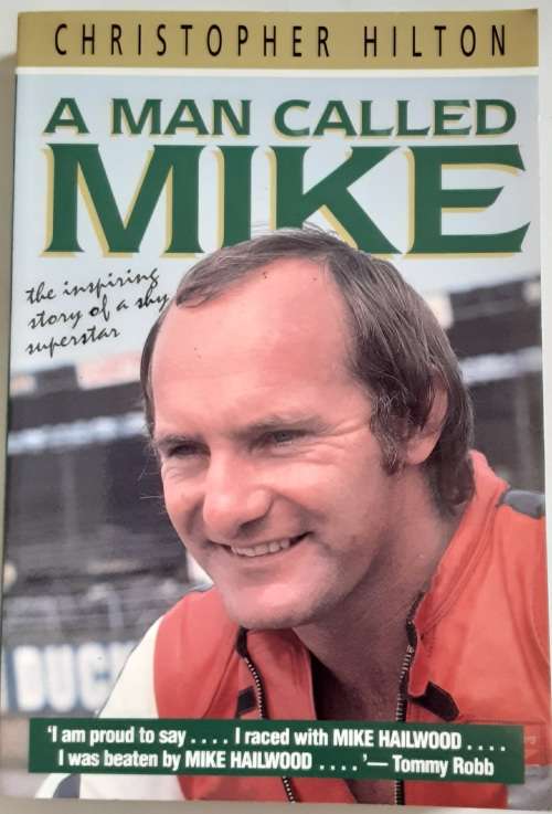 A Man Called Mike, the inspiring story of a Shy Superstar, Mike Hailwood by Christopher Hilton