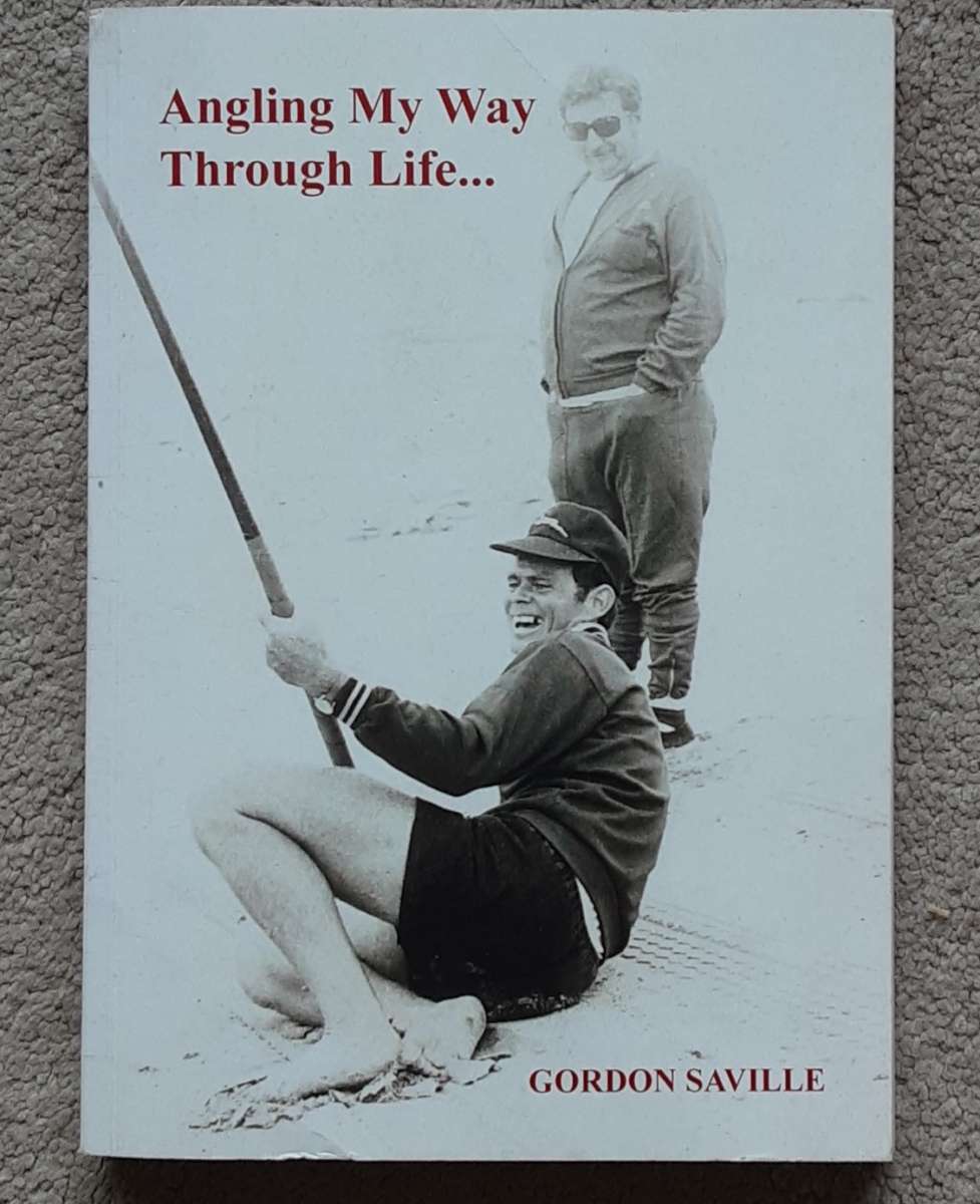 Angling My Way Through Life.... by Gordon Saville