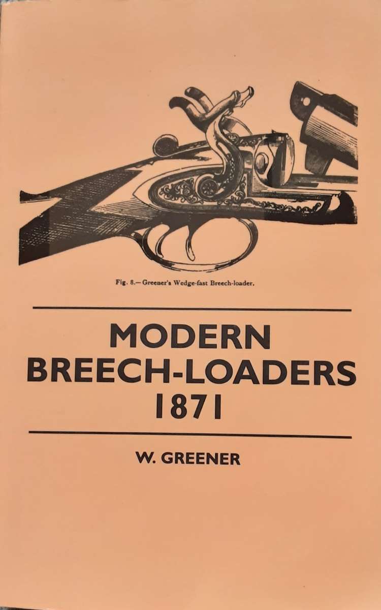 Modern Breech Loaders 1871 by W Greener