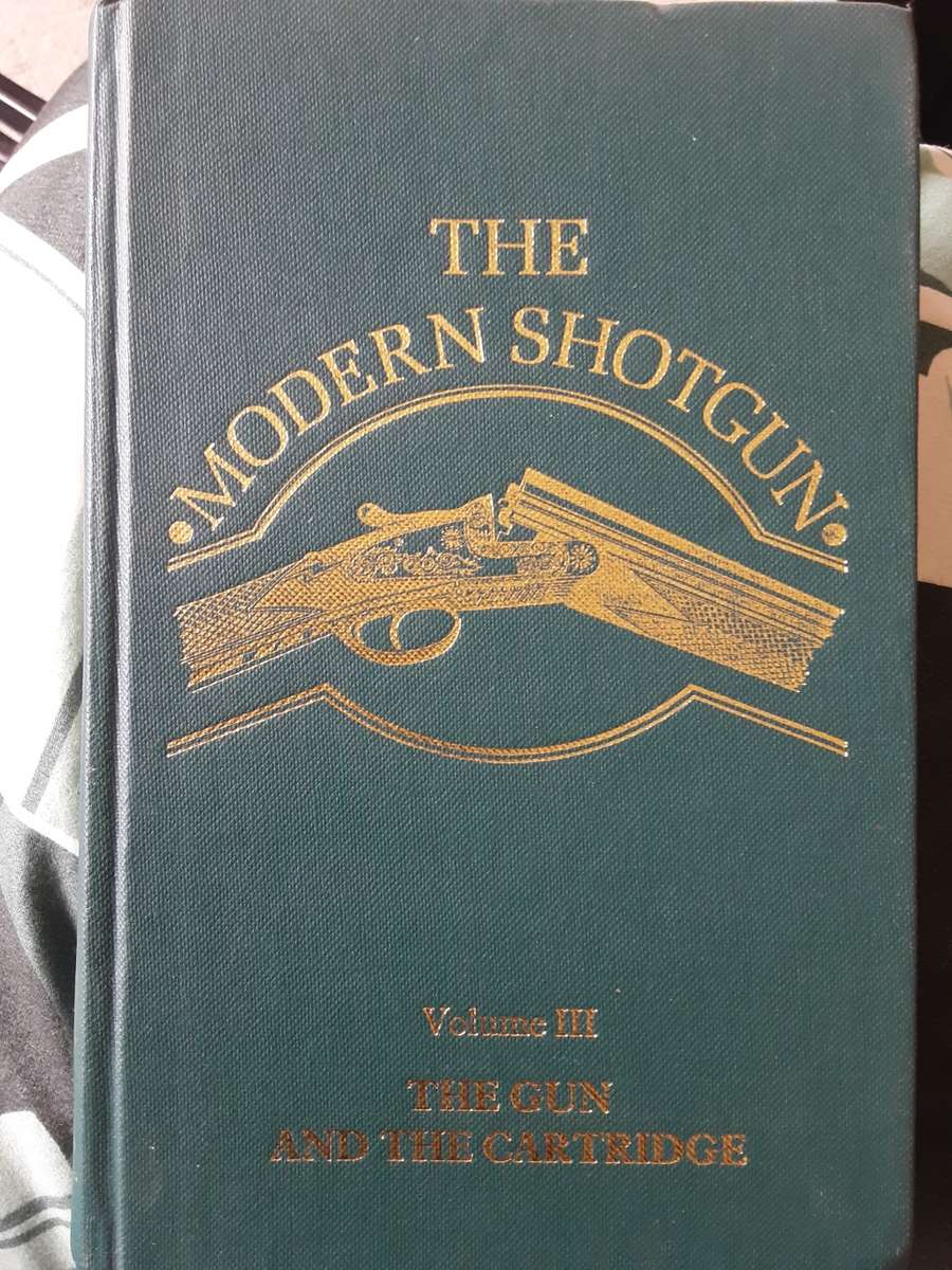 The Modern Shotgun Volume III The Gun and the Cartridge by Major Sir Gerald Burrard