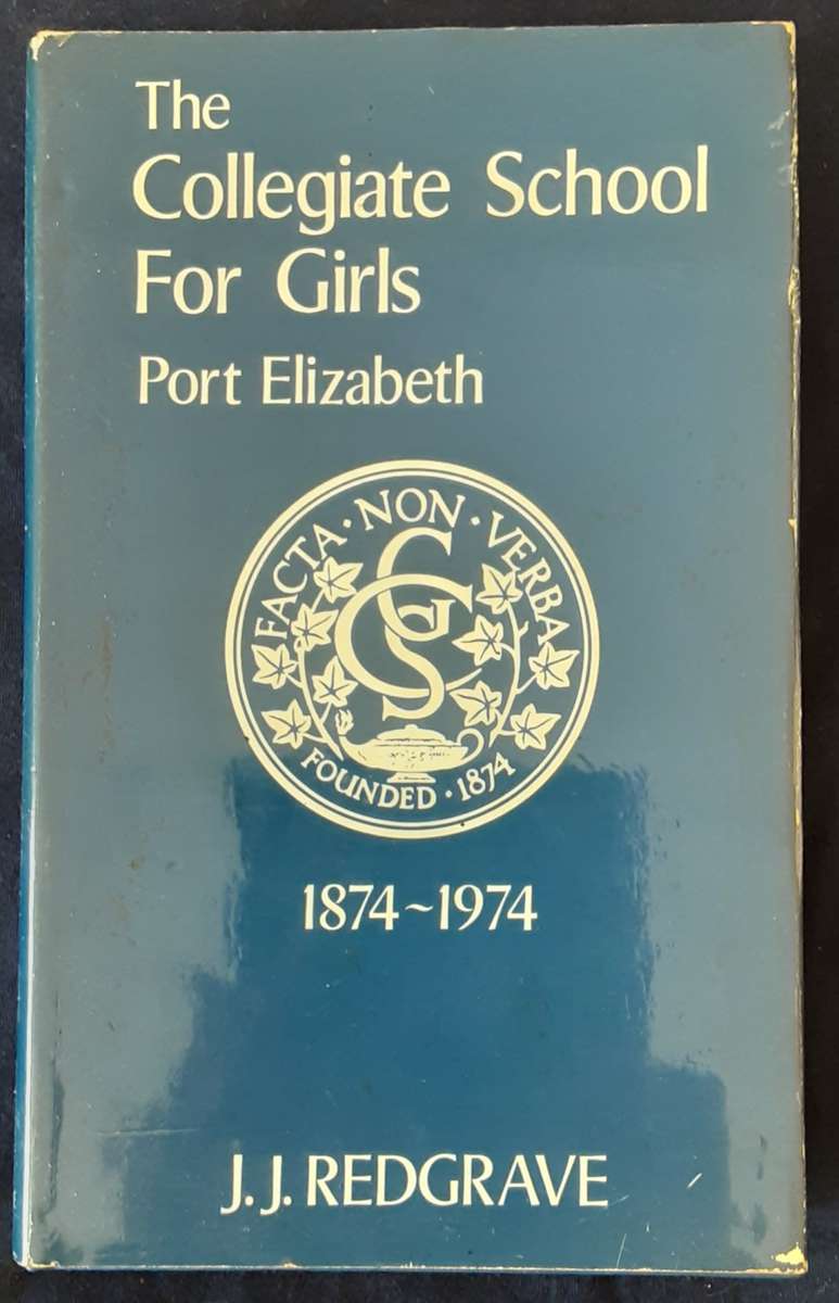 The Collegiate School For Girls Port Elizabeth 1874 1974 by J J Redgrave