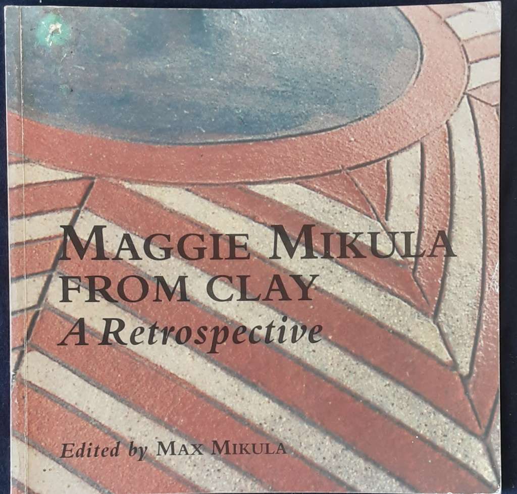 Maggie Mikula From Clay A Retrospective edited by Max Mikula **Signed Copy **