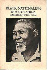 Black Nationallism in South Africa, A Short History by Peter Walshe