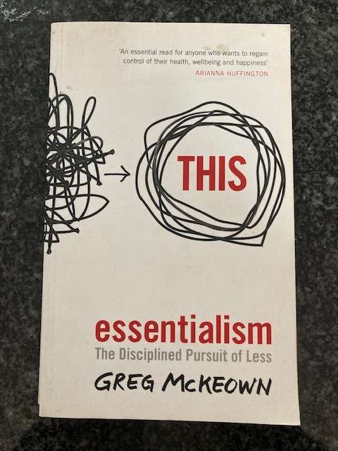Essentialism - The Disciplined Pursuit of Less by Greg McKeown
