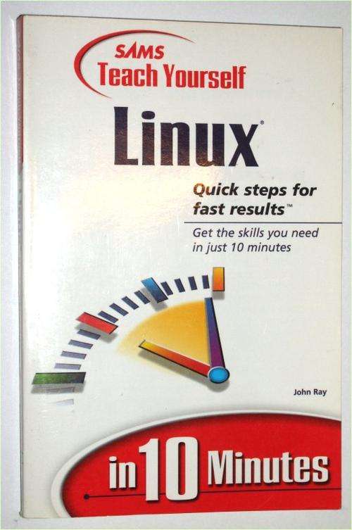 SAMS Teach Yourself Linux in 10 Minutes by John Ray - Quick Steps for Fast Results