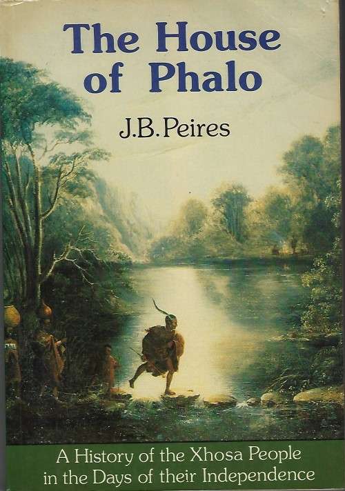 THE HOUSE OF PHALO A History of the Xhosa People in the days of their Independence